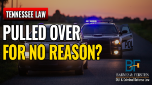 Can Police Pull You Over For No Reason In Tennessee?