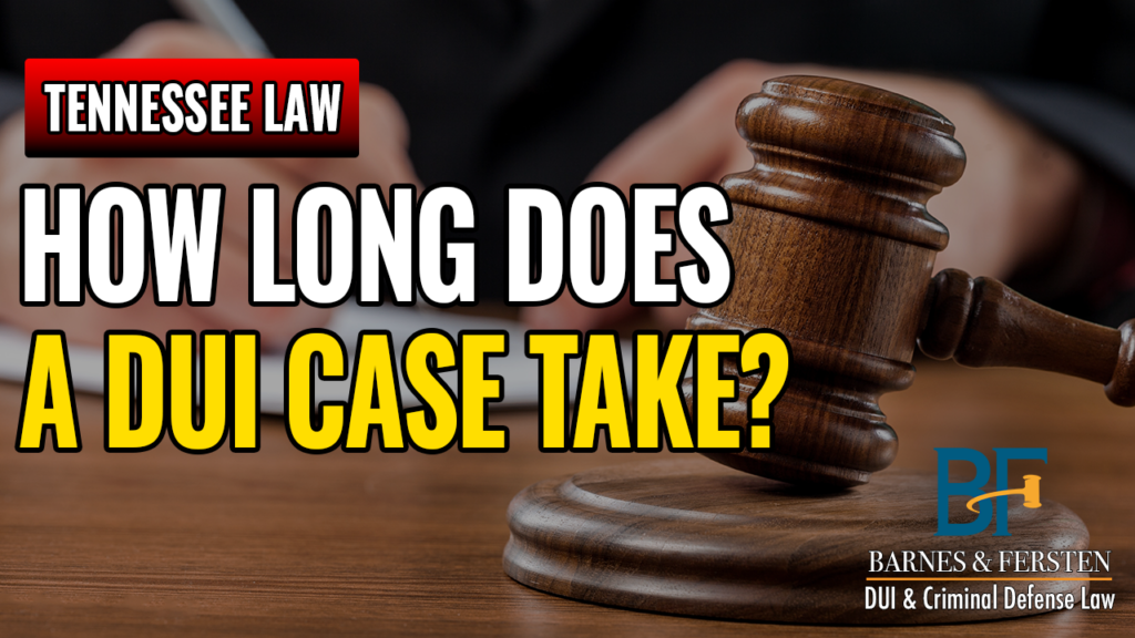 How Long Does A DUI Case Take In Tennessee?