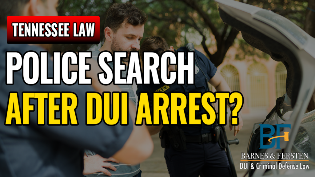 Can Police Search Your Vehicle After A DUI Arrest In Tennessee