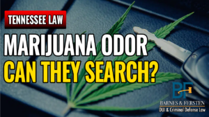 Is the Smell of Marijuana Probable Cause To Search a Vehicle in Tennessee?